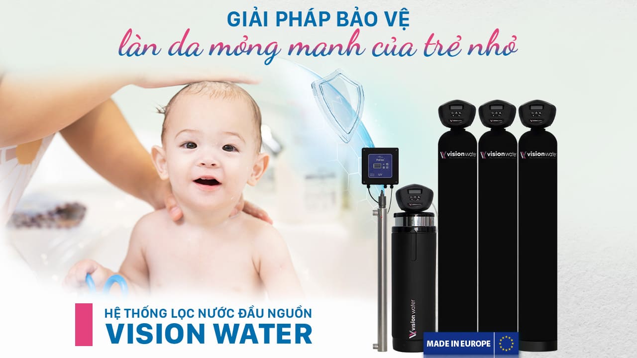 Sử dụng hệ thống lọc nước đầu nguồn Vision Water giúp bảo vệ làn da của trẻ nhỏ